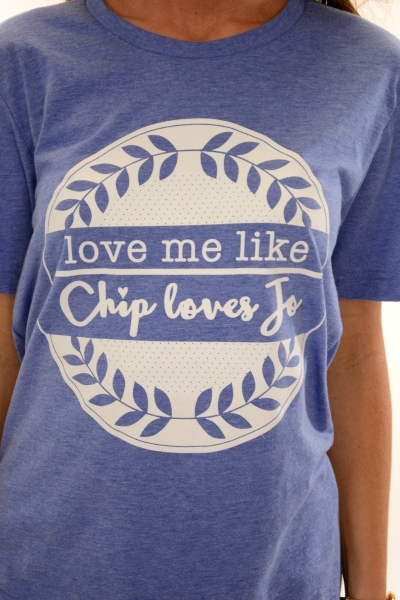 Love Me Like Chip Loves Jo Tee